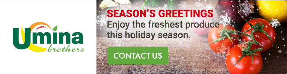 Season's Greetings. Enjoy the freshest produce this holiday season.